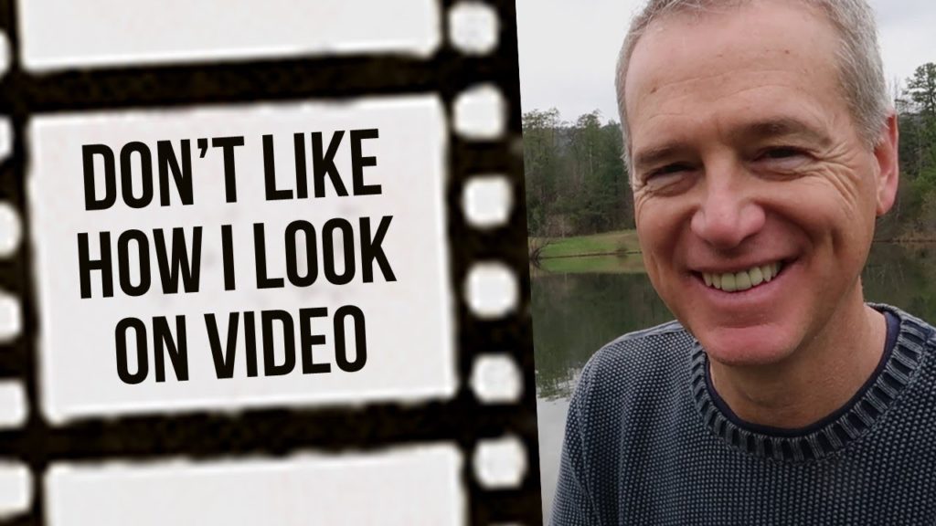 Don’t Like How I Look On Video…