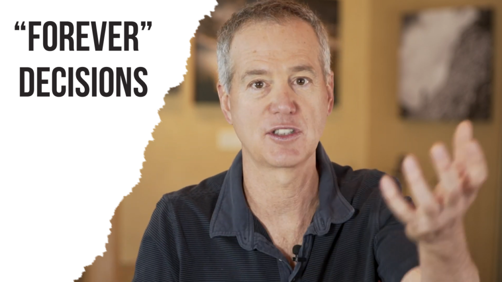 “Forever” Decisions (or Getting Unstuck pt. 5)